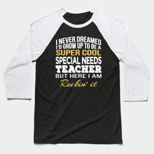 Super Cool Special Needs Teacher T-Shirt Funny Gift Baseball T-Shirt